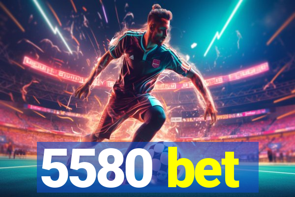 5580 bet